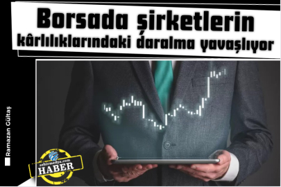 Borsada şirketlerin kârlılıklarındaki daralma yavaşlıyor