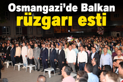 Osmangazi’de Balkan rüzgarı esti