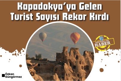 Kapadokya’ya Gelen Turist Sayısı Rekor Kırdı
