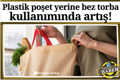 Plastik poşet yerine bez torba kullanımında artış!