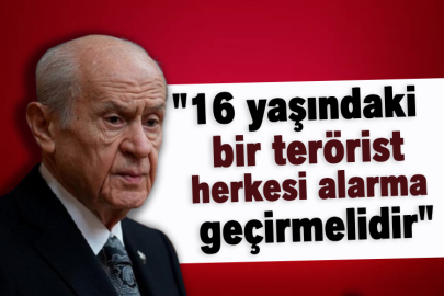 MHP Genel Başkanı Bahçeli: 16 yaşındaki bir terörist herkesi alarma geçirmelidir