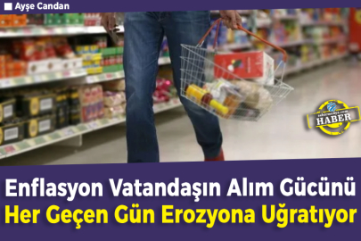 Enflasyon Vatandaşın Alım Gücünü Her Geçen Gün Erozyona Uğratıyor