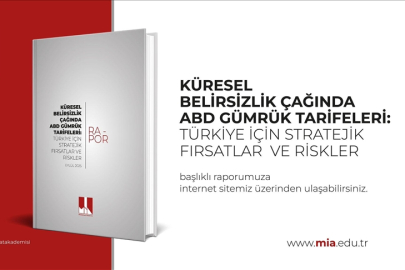 MİA,"Küresel Belirsizlik Çağında ABD Gümrük Tarifeleri: Türkiye için Stratejik Fırsatlar ve Riskler" raporu yayımladı