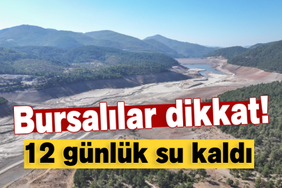 Bursa'nın ana su kaynağı barajlarda 12 günlük su kaldı