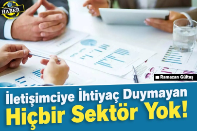 İletişimciye İhtiyaç Duymayan Hiçbir Sektör Yok!