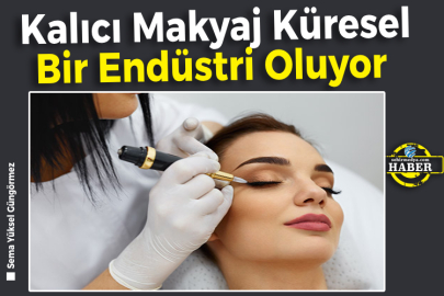 Kalıcı Makyaj Küresel Bir Endüstri Oluyor 