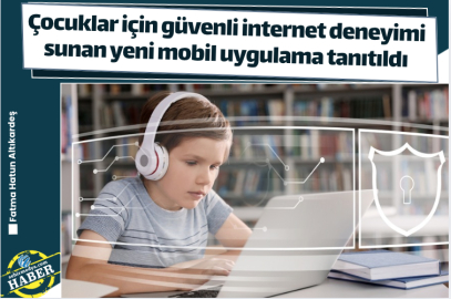 Çocuklar için güvenli internet deneyimi sunan yeni mobil uygulama tanıtıldı