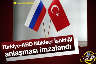 Türkiye-ABD Nükleer İşbirliği anlaşması imzalandı