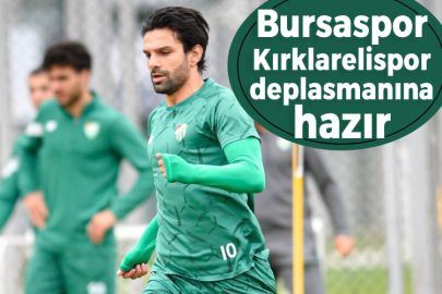 Bursaspor Kırklarelispor deplasmanına hazır