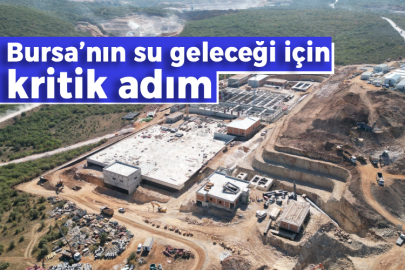 Bursa’nın su geleceği için kritik adım