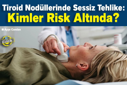Tiroid Nodüllerinde Sessiz Tehlike: Kimler Risk Altında?