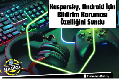 Kaspersky, Android İçin Bildirim Koruması Özelliğini Sundu