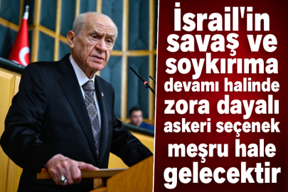 MHP Genel Başkanı Bahçeli: İsrail'in savaş ve soykırıma devamı halinde zora dayalı askeri seçenek meşru hale gelecektir