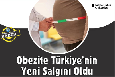 Obezite Türkiye’nin Yeni Salgını Oldu