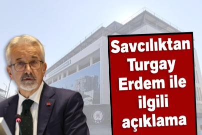 Savcılıktan Turgay Erdem ile ilgili açıklama