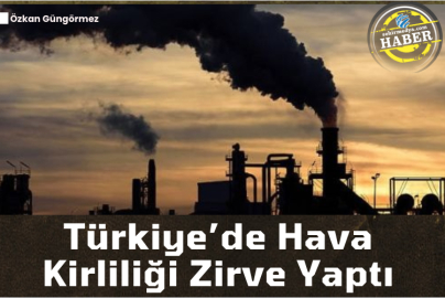 Türkiye’de Hava Kirliliği Zirve Yaptı