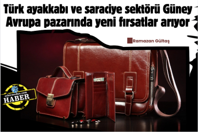 Türk ayakkabı ve saraciye sektörü Güney Avrupa pazarında yeni fırsatlar arıyor