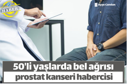 50'li yaşlarda bel ağrısı prostat kanseri habercisi