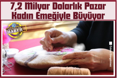 7,2 Milyar Dolarlık Pazar Kadın Emeğiyle Büyüyor