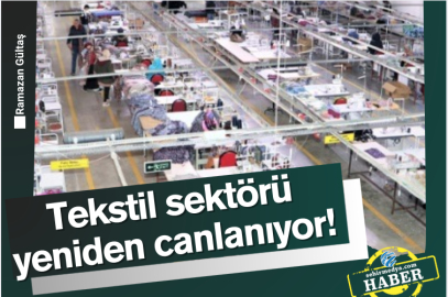 Tekstil sektörü yeniden canlanıyor!