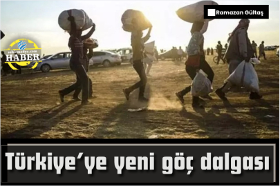 Türkiye’ye yeni göç dalgası
