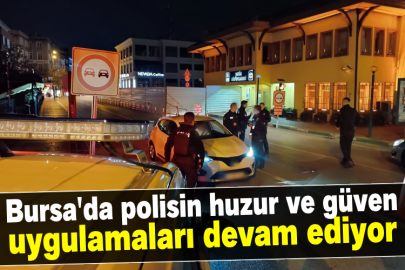 Bursa'da polisin huzur ve güven uygulamaları devam ediyor