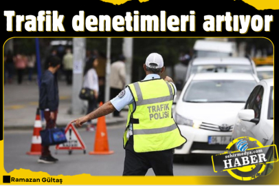 Trafik denetimleri artıyor