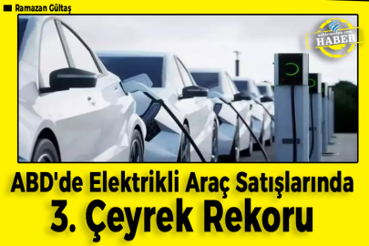 ABD'de Elektrikli Araç Satışlarında 3. Çeyrek Rekoru