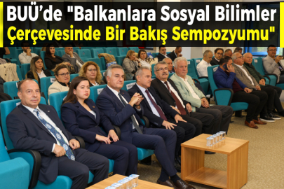 BUÜ’de "Balkanlara Sosyal Bilimler Çerçevesinde Bir Bakış Sempozyumu"