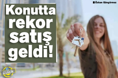 Konutta rekor satış geldi!