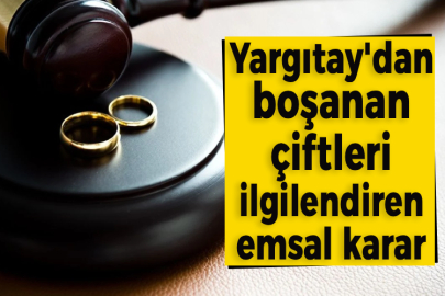 Yargıtay'dan boşanan çiftleri ilgilendiren emsal karar