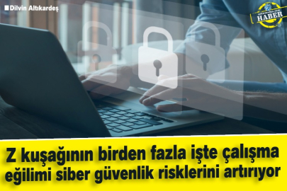Z kuşağının birden fazla işte çalışma eğilimi siber güvenlik risklerini artırıyor
