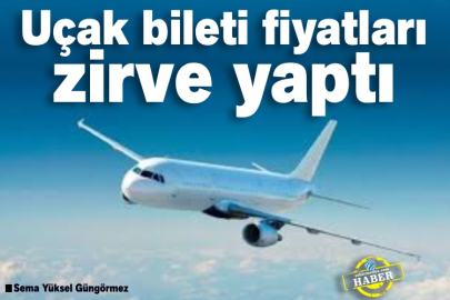 Uçak bileti fiyatları zirve yaptı