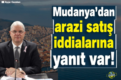 Mudanya’dan arazi satış iddialarına yanıt var!