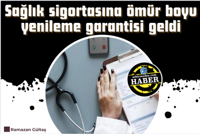 Sağlık sigortasına ömür boyu yenileme garantisi geldi