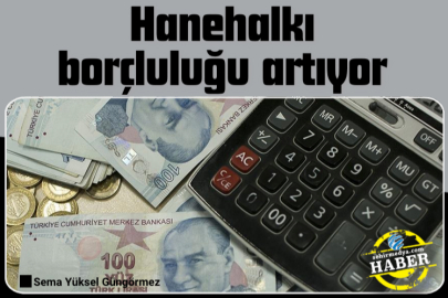 Hanehalkı borçluluğu artıyor