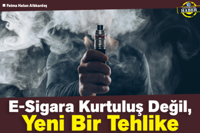 E-Sigara Kurtuluş Değil, Yeni Bir Tehlike
