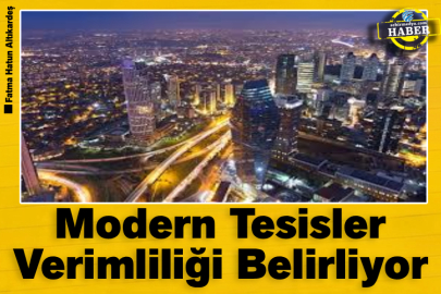 Modern Tesisler Verimliliği Belirliyor