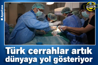 Türk cerrahlar artık dünyaya yol gösteriyor