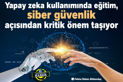 Yapay zeka kullanımında eğitim, siber güvenlik açısından kritik önem taşıyor
