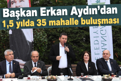 Başkan Erkan Aydın’dan 1,5 yılda 35 mahalle buluşması