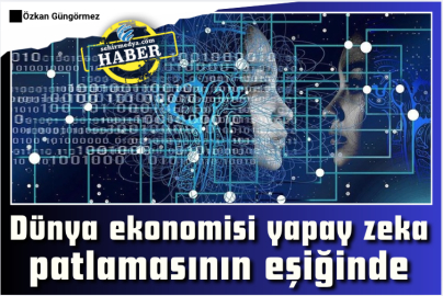 Dünya ekonomisi yapay zeka patlamasının eşiğinde
