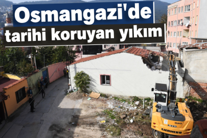 Osmangazi'de tarihi koruyan yıkım