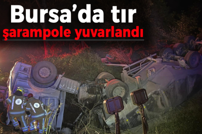 Bursa’da tır şarampole yuvarlandı