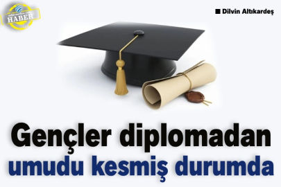 Gençler diplomadan umudu kesmiş durumda 