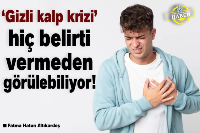 ‘Gizli kalp krizi’ hiç belirti vermeden görülebiliyor! 