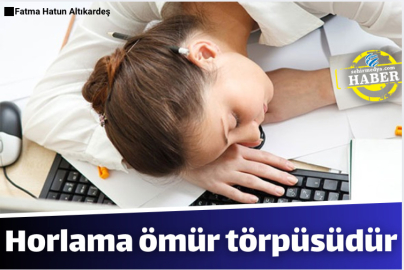 Horlama ömür törpüsüdür