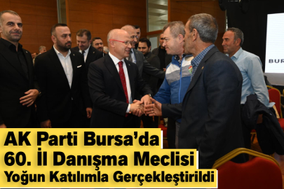 ‎AK Parti Bursa’da 60. İl Danışma Meclisi Yoğun Katılımla Gerçekleştirildi