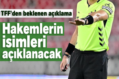 TFF'den beklenen açıklama! Hakemlerin isimleri açıklanacak
