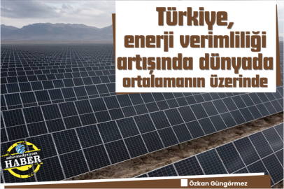 Türkiye, enerji verimliliği artışında dünyada ortalamanın üzerinde